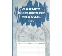 Carnet d'heures de travail simple: Suivi des Heures de Travail et des Tâches - 120 pages | Mise en Page Simple pour le Suivi du Temps et les Notes | Planificateur Compact pour les Objectifs et Projets