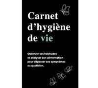 Carnet d'hygiène de vie: Observer ses habitudes et analyser son alimentation pour dépasser ses symptômes au quotidien