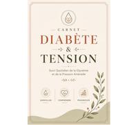 Carnet Diabète & Tension - Suivi Quotidien de la Glycémie et de la Pression Artérielle: Journal de Suivi Glycémique et de Pression Artérielle à ... Espaces pour les Traitements et Observations