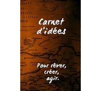 Carnet d'idées - Pour rêver, créer, agir: Notes, projets et inspirations pour l’année à venir