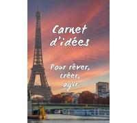Carnet d'idées - Pour rêver, créer, agir: Notes, projets et inspirations pour l’année à venir