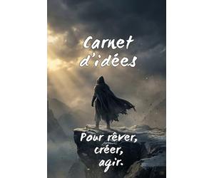 Carnet d'idées - Pour rêver, créer, agir: Notes, projets et inspirations pour l’année à venir