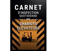Carnet d'Inspection Quotidienne des Chariots Élévateurs: Checklist Complète d'Entretien Journalier Pour Opérateur de Chariot Élévateur
