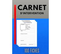 Carnet d'intervention: Carnet de 100 bons d’intervention à remplir | Maintenance, entretien, chantier et dépannage dans divers secteurs d'activité