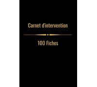 Carnet d'intervention: carnet de 100 fiches d'interventions
