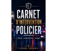 Carnet d'intervention policier: Notes, interventions et croquis - Usage terrain
