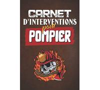 Carnet d'interventions pour pompier: Cahier pour noter ses souvenirs d'interventions, cadeau pour homme et femme pompier