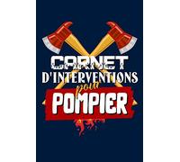 Carnet d'interventions pour pompier: Cahier pour noter ses souvenirs d'interventions, cadeau pour homme et femme pompier