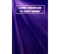 Carnet D'inventaire Du Garde-manger: 100 Pages, Suivi Des Articles Stockés Dans Le Garde-manger, Le Congélateur Et Le Réfrigérateur