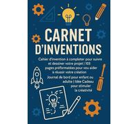 Carnet d'Inventions: 103 pages préformatées pour vous aider à réussir votre création | Journal de bord pour enfant ou adulte | Idée Cadeau pour stimuler la créativité