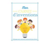 Carnet d'inventions: Cahier pour dessiner et noter ces inventions|Journal de création|Enfants inventif|créatif|Cadeaux