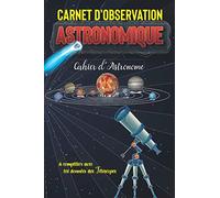 Carnet d'Observation Astronomique: Cahier d'astronome | à compléter Avec les données des Télescopes | 100 fiches d’observation du ciel à compléter