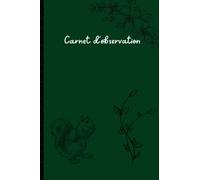 Carnet d'observation - Carnet de note - Dessin - Nature - Forêt - Faune - Flore - Environnement - Croquis: Pour noter, schématiser, dessiner vos observation