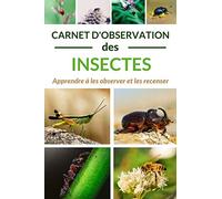 carnet d'observation des insectes: Apprendre à les observer et à les recenser | cahier entomologique avec fiches d'observation à remplir | Pour les ... d'insectes | Format très pratique 15 x 22 cm