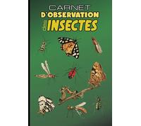 Carnet d'Observation Des Insectes: Fiches d'Observation à Remplir, Journal de Bord de L'Entomologiste pour Apprendre à Observer et Découvrir les Insectes