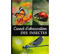 Carnet d'Observation des Insectes: Journal idéal pour Répertorier les magnifiques Découvertes de votre Enfant lors de vos Promenades dans la Nature | ... Chenilles et autres Insectes | Dès 6 ans
