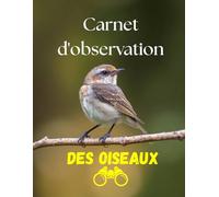 Carnet d'Observation des Oiseaux: Cahier pour noter les espèces pour les passionnés et de la nature