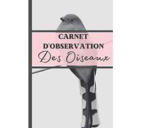 Carnet d'observation des oiseaux: Journal de bord pour ornithologues, les passionnés d'oiseaux des naturalistes chevronnés et amateurs de nature | ... | Couleurs adaptées aux filles et femmes