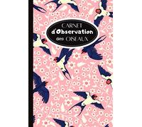Carnet d'observation des Oiseaux: Journal de notes de l'ornithologue ou les passionnés d'oiseaux.