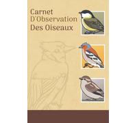 Carnet d'Observation des Oiseaux: Journal d'Ornithologie | Livre d'observation des oiseaux | Carnet pour noter les espèces pour les passionnés et ... de la nature | 110 pages | Format 6*9 pouces