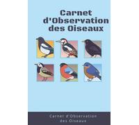 Carnet d'Observation des Oiseaux: Journal d'Ornithologie | Livre d'observation des oiseaux | Carnet pour noter les espèces pour les passionnés et ... de la nature | 110 pages | Format 6*9 pouces