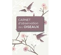 Carnet d'Observation des Oiseaux: Livre pour répertorier les espèces | Comptage et Observation des oiseaux | 110 pages | 15,24x22,86cm | Fans d'oiseaux et ornithologues amateurs