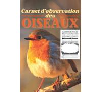 Carnet d'Observation des Oiseaux: Petit cahier pour suivre et enregistrer les observations d'oiseaux pour les enfants, les adolescents et les adultes ... les amoureux des oiseaux et les ornithologues