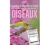 Carnet d'observation des oiseaux: Petit guide à remplir pour répertorier les espèces d'oiseaux sauvages, cadeau idéal pour les amoureux des oiseaux