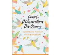 Carnet d'observations des oiseaux: Carnet d'observations des oiseaux