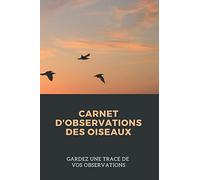 Carnet d'observations des oiseaux: Carnet d'observations des oiseaux