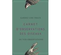 Carnet d'observations des oiseaux: Carnet d'observations des oiseaux