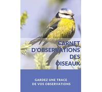 Carnet d'observations des oiseaux: Journal de notes d'observations ornithologiques