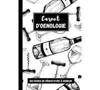 Carnet d'Oenologie: Carnet de dégustation de vins à remplir. Pour amateurs et experts. Idée cadeau pour les amoureux du vin.