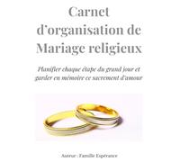 Carnet d'organisation de mariage religieux: Planifier chaque étape du grand jour et garder en mémoire ce sacrement d’amour