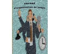 carnet d'organisation de temps: le planificateur des tâches, organisateur de temps, carnet des missions