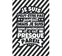 Carnet doublé: Je suis peut-être pas parfait mais je suis guide-conférencier et c'est presque pareil