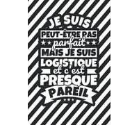 Carnet doublé: Je suis peut-être pas parfait mais je suis Logistique et c'est presque pareil