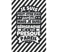 Carnet doublé: Je suis peut-être pas parfait mais je suis Sérigraphe et c'est presque pareil