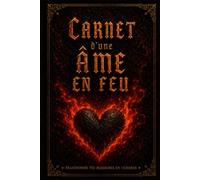 Carnet du âme en feu: Carnet de reconstruction émotionnelle, écriture thérapeutique et développement personnel