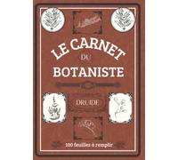 Carnet du botaniste - Herbier à remplir - Fiches botaniques d'identifications pour la récolte de fleurs ou feuilles séchées- Idéal pour les amoureux de la nature tout âges confondus - A4