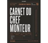 Carnet du Chef Monteur: Carnet professionnel pour le montage vidéo, l'organisation des séquences, le suivi des versions, des décisions créatives et du flux de travail de postproduction