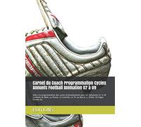 Carnet du Coach Programmation Cycles Annuels Football Animation U7 à U9: Aide à la programmation des cycles d’entrainements pour les Débutants U7 à ... Tir au But et Le Drible. 90 Pages Format A4.