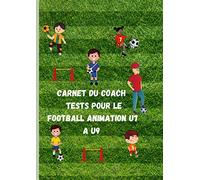 Carnet du Coach Tests pour le Football Animation U7 à U9: Carnet grand format A4 21 x 29,7 60 Pages / Réservé aux Entraineurs du football animation ... la progression des enfants sur une saison.