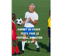 Carnet du Coach Tests pour le Football Animation U7 à U9: Carnet grand format A4 21 x 29,7 60 Pages / Réservé aux Entraineurs du football animation ... la progression des enfants sur une saison.