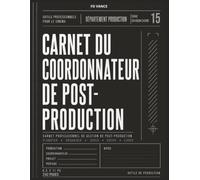 Carnet du coordonnateur de Post-production: Carnet professionnel pour la coordination de la postproduction, le suivi du montage, la gestion des ... travail cinématographiques et télévisuelles.
