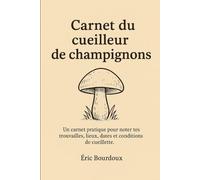 Carnet du cueilleur de champignons: Cueillir, observer, noter… et recommencer.