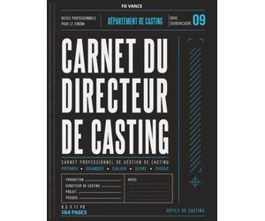 Carnet du Directeur de Casting: Carnet professionnel pour la préparation des auditions, le suivi des candidats, la gestion des rôles, la planification ... et la coordination des activités de casting