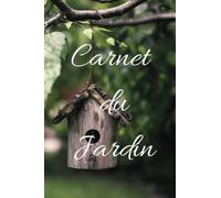 CARNET DU JARDIN : Carnet de jardinage à remplir | Pour tous les jardiniers, débutants ou experts voulant noter l'évolution de leurs semis ou fleurs