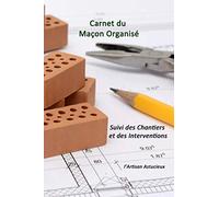 Carnet du Maçon Organisé: Suivi des chantiers et interventions | Carnet utile pour noter sur place et préparer le chantier.