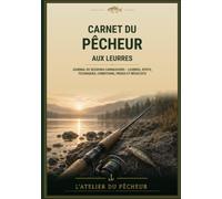 Carnet du Pêcheur aux Leurres: Journal de sessions carnassiers - Leurres, spots, techniques, conditions, prises et résultats